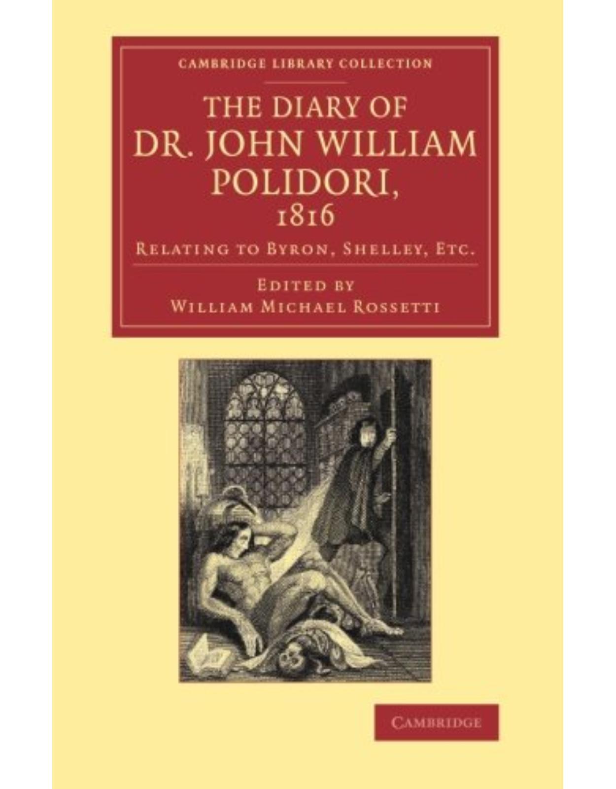 The Diary of Dr John William Polidori, 1816: Relating to Byron, Shelley, Etc. (Cambridge Library Collection - Literary Studies)