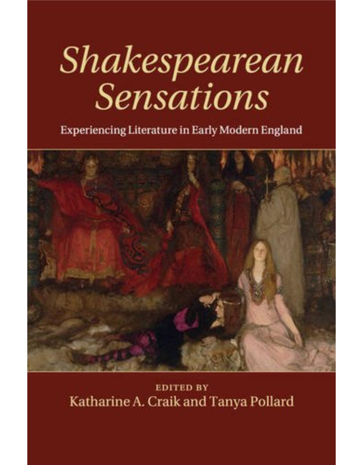 Shakespearean Sensations: Experiencing Literature in Early Modern England