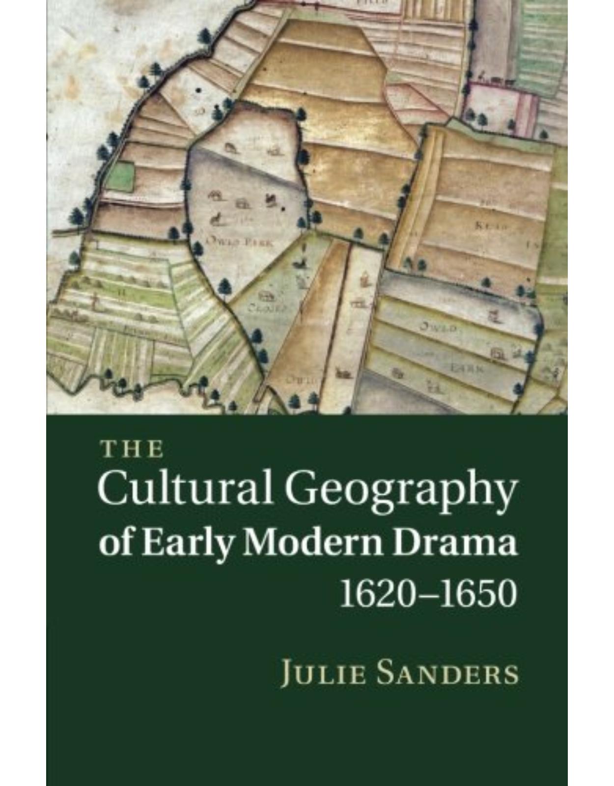 The Cultural Geography of Early Modern Drama, 1620-1650