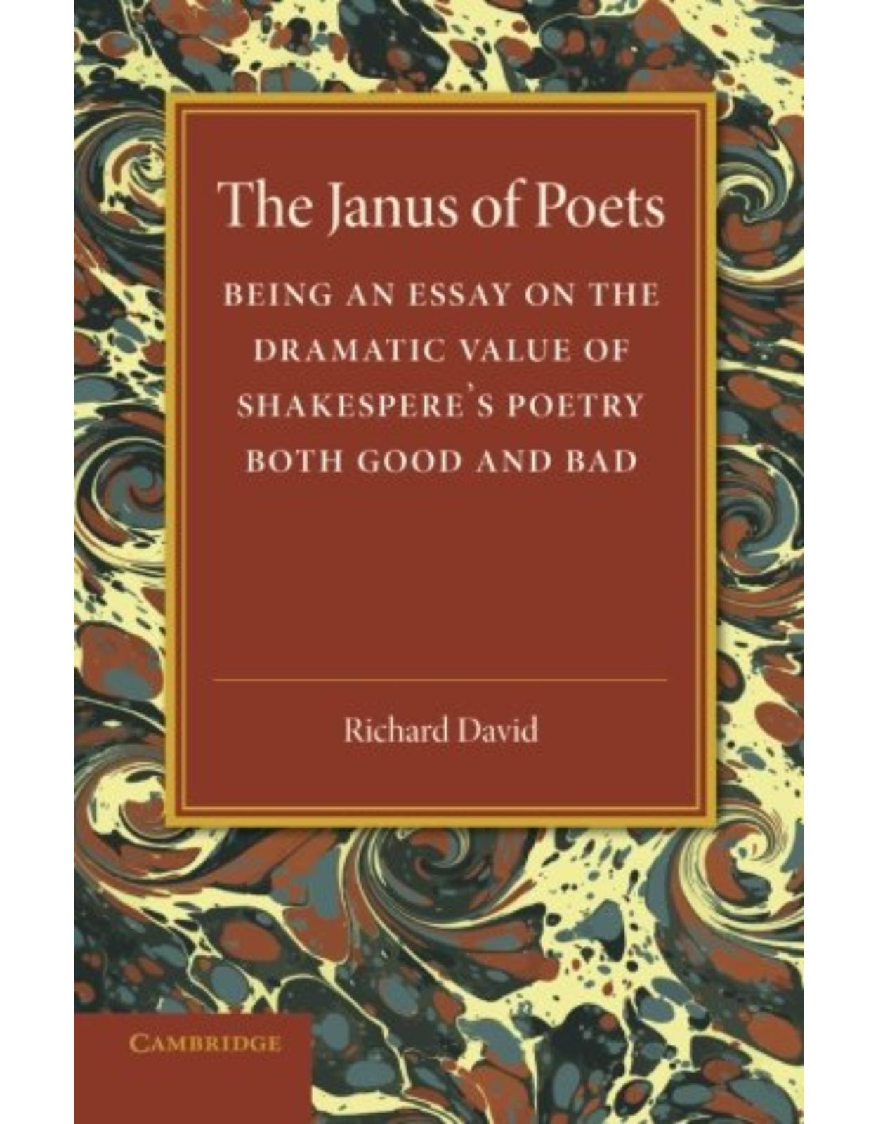 The Janus of Poets: Being an Essay on the Dramatic Value of Shakespeare's Poetry Both Good and Bad