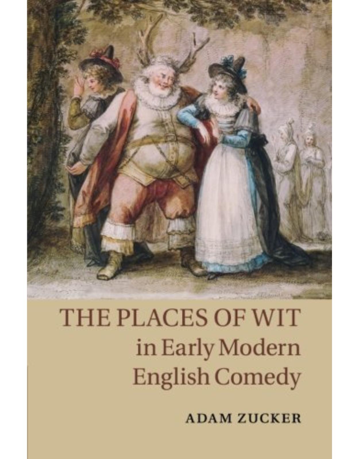 The Places of Wit in Early Modern English Comedy