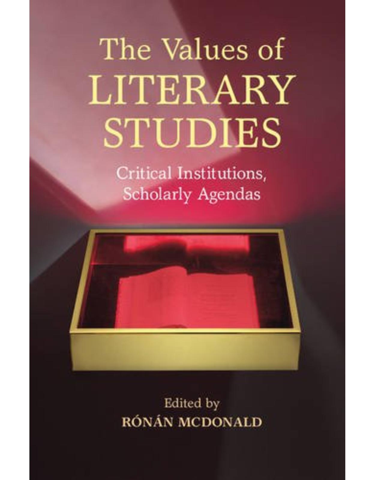 The Values of Literary Studies: Critical Institutions, Scholarly Agendas