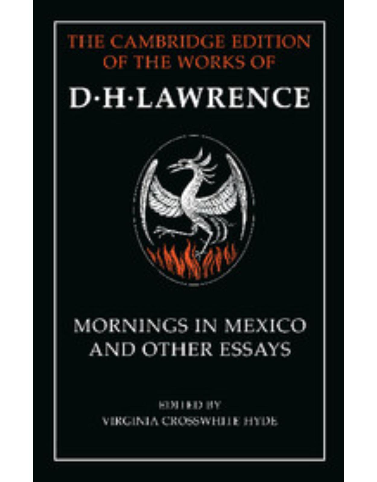 Mornings in Mexico and Other Essays (The Cambridge Edition of the Works of D. H. Lawrence)