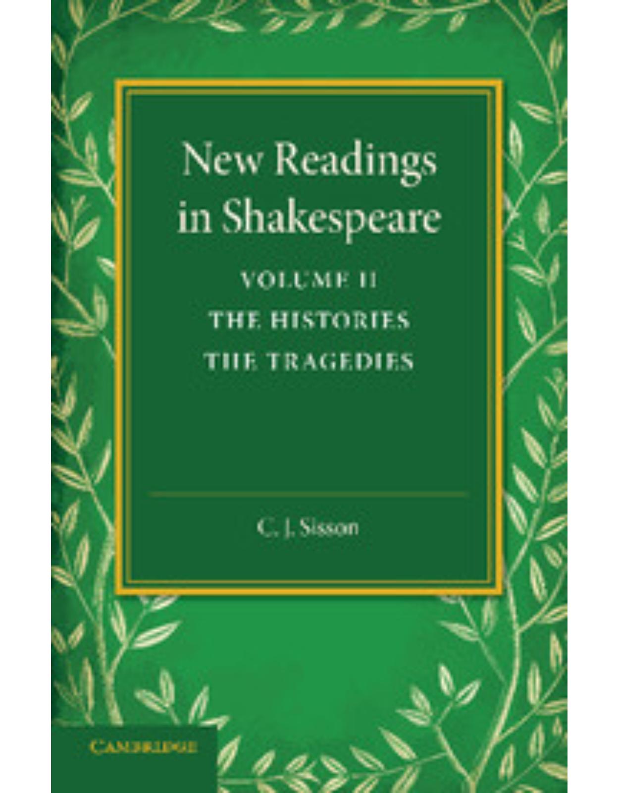 New Readings in Shakespeare: Volume 2, The Histories; The Tragedies