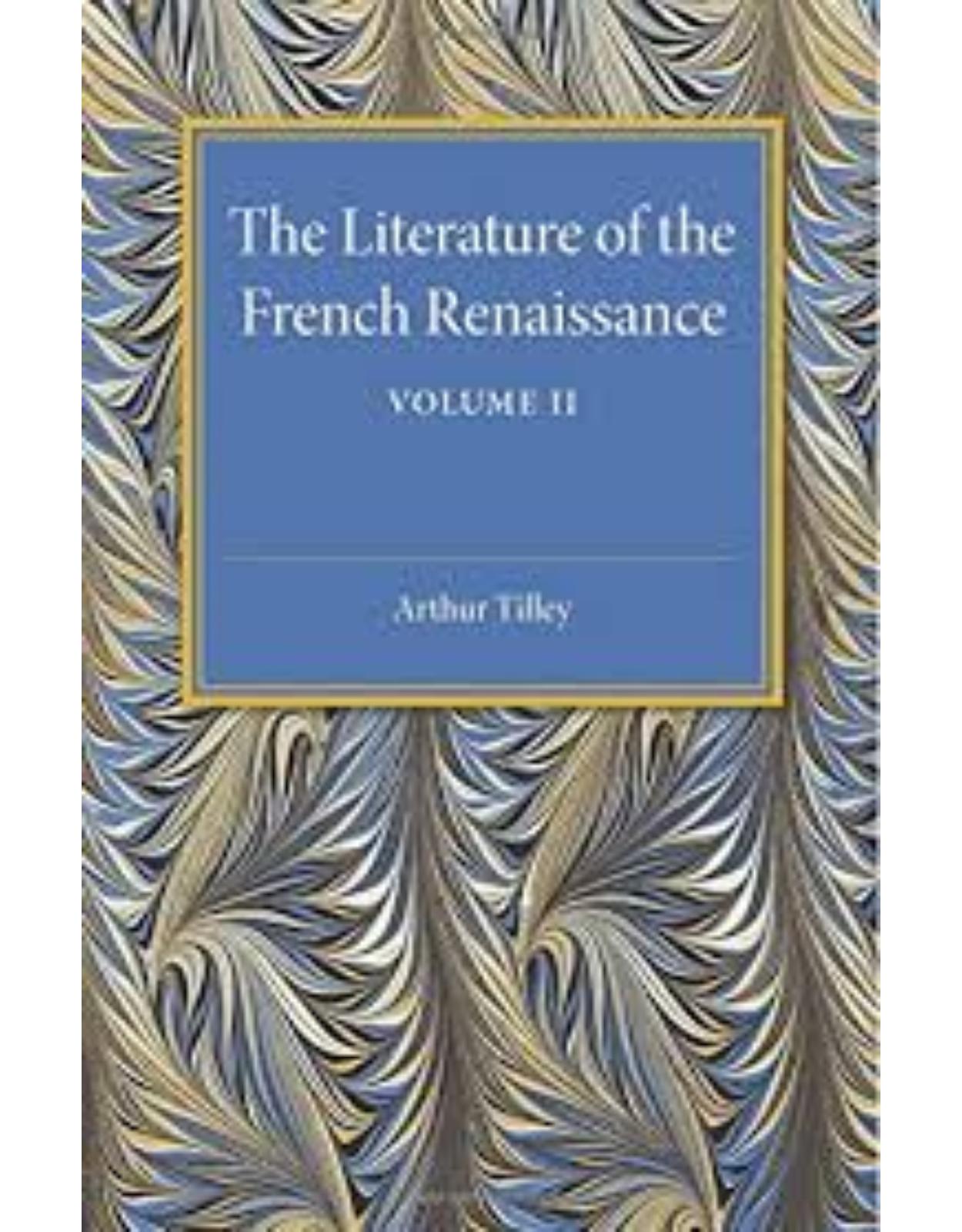 The Literature of the French Renaissance: Volume 2