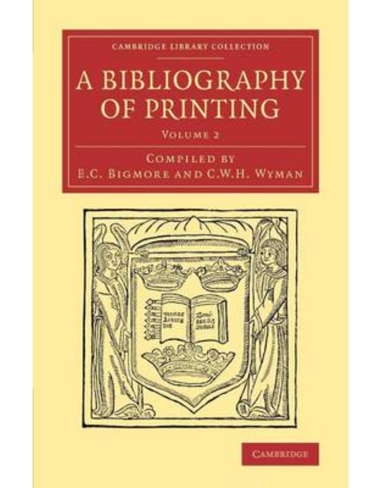 A Bibliography of Printing 3 Volume Set: A Bibliography of Printing: With Notes and Illustrations: Volume 2 (Cambridge Library Collection - History of Printing, Publishing and Libraries) 