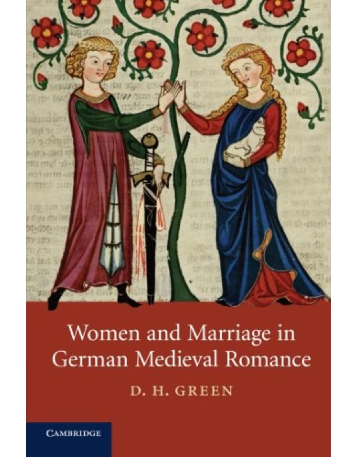 Women and Marriage in German Medieval Romance (Cambridge Studies in Medieval Literature)