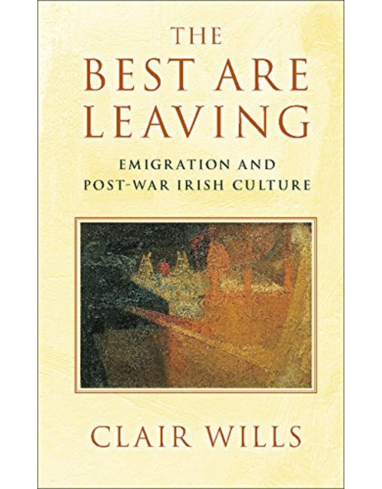 The Best Are Leaving: Emigration and Post-War Irish Culture