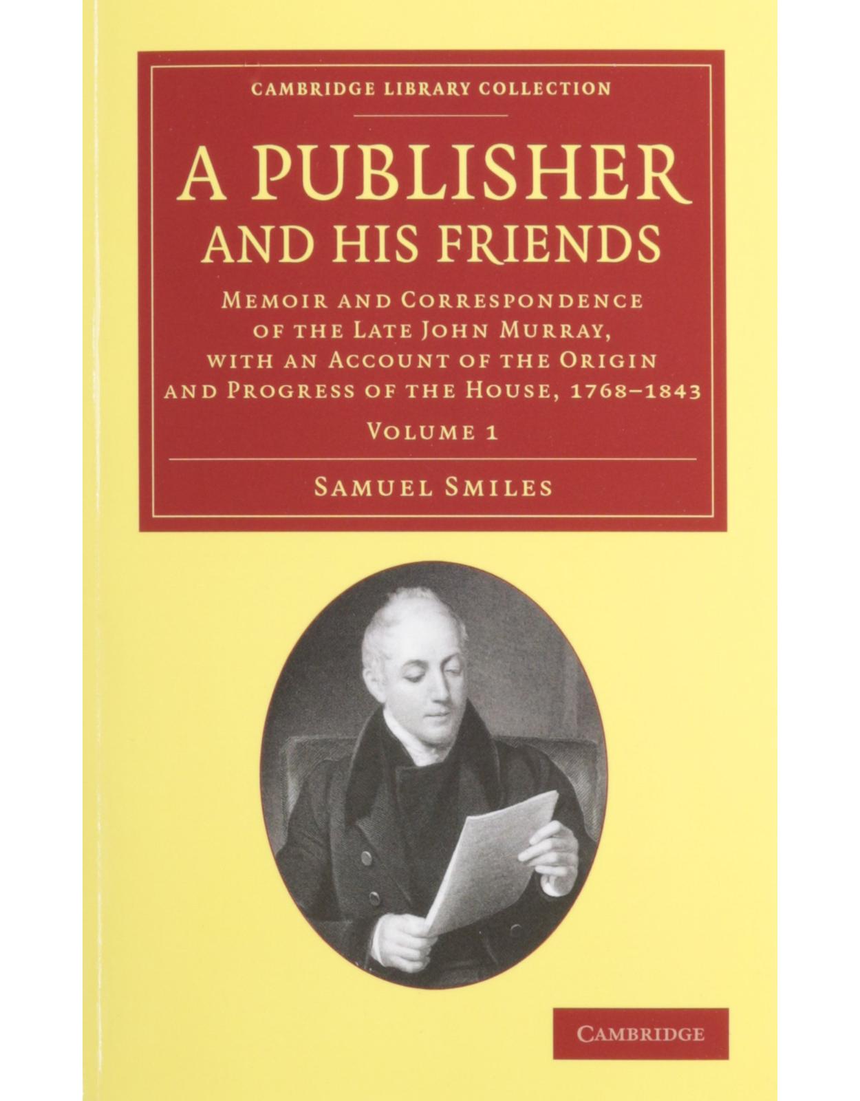 A Publisher and his Friends 2 Volume Set: Memoir and Correspondence of the Late John Murray, with an Account of the Origin and Progress of the House, ... of Printing, Publishing and Libraries)