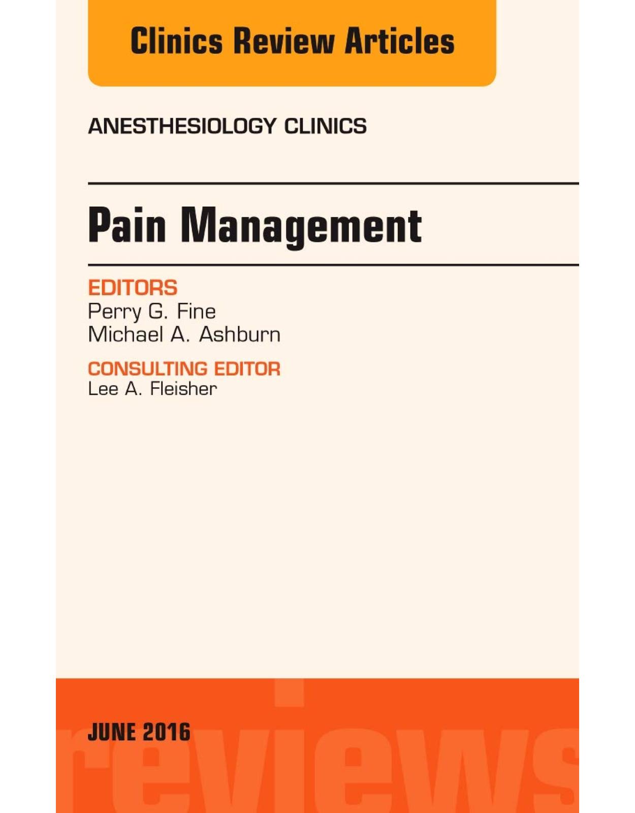 Pain Management, An Issue of Anesthesiology Clinics, 1e: Volume 34-2 (The Clinics: Internal Medicine) 
