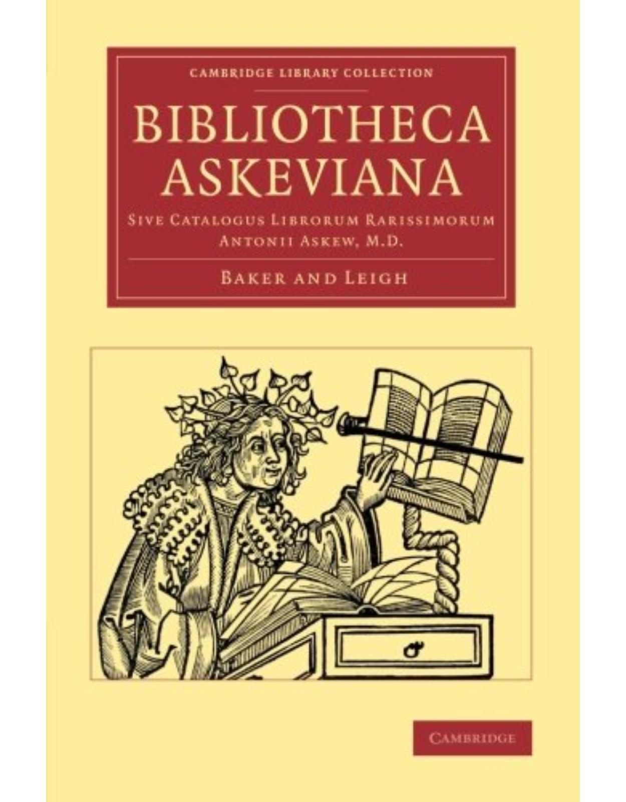 Bibliotheca Askeviana: Sive, Catalogus librorum rarissimorum Antonii Askew, M.D. (Cambridge Library Collection - History of Printing, Publishing and Libraries)