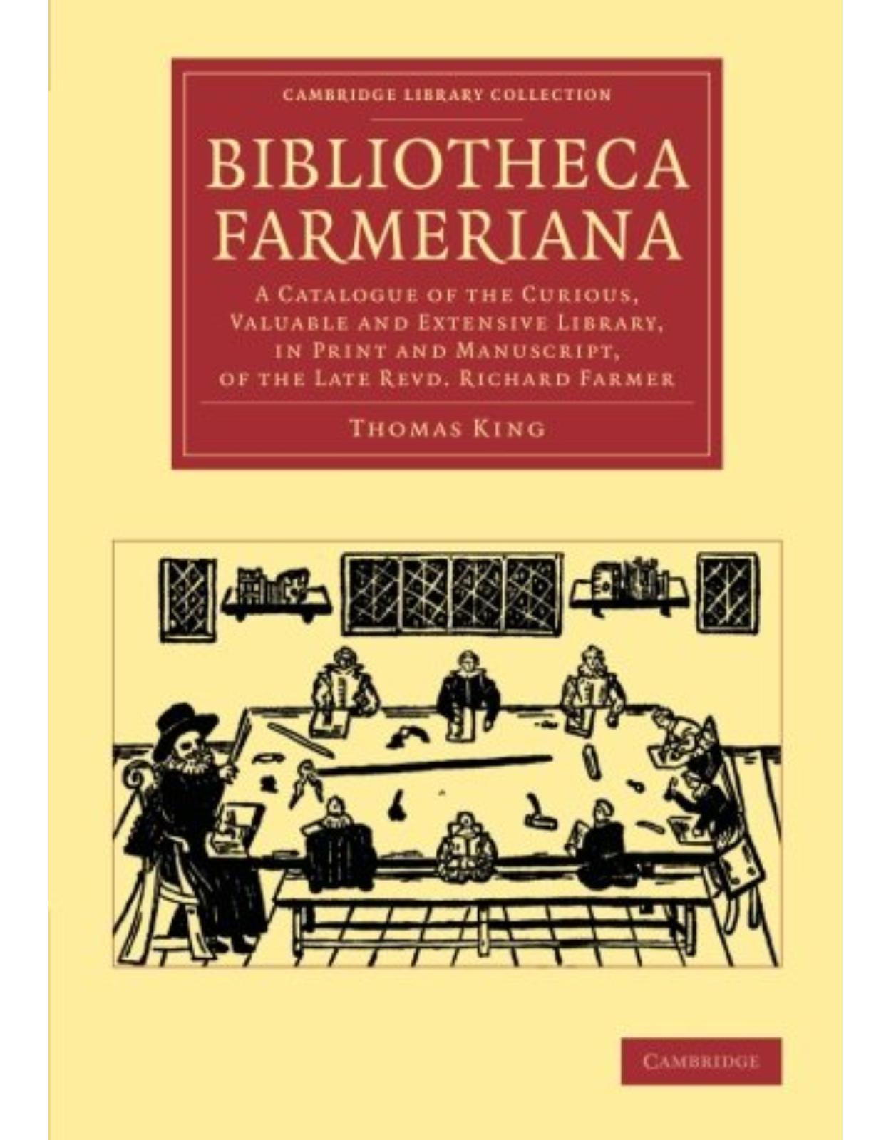 vBibliotheca Farmeriana: A Catalogue of the Curious, Valuable and Extensive Library, in Print and Manuscript, of the Late Revd Richard Farmer ... of Printing, Publishing and Libraries) 