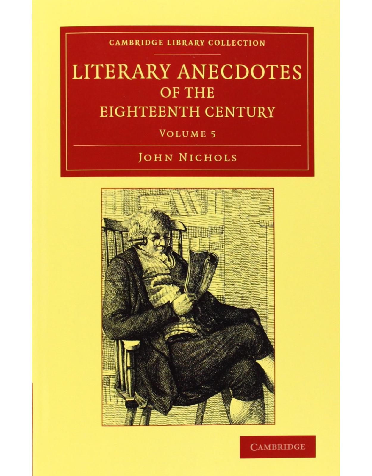 Literary Anecdotes of the Eighteenth Century 9 Volume Set: Literary Anecdotes of the Eighteenth Century: Comprizing Biographical Memoirs of William ... Library Collection - Literary Studies)
