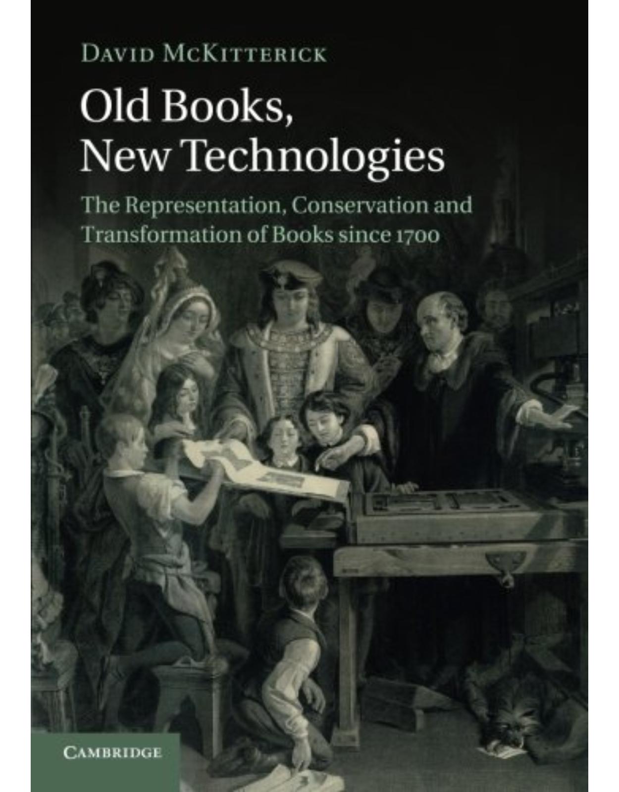 Old Books, New Technologies: The Representation, Conservation and Transformation of Books since 1700 