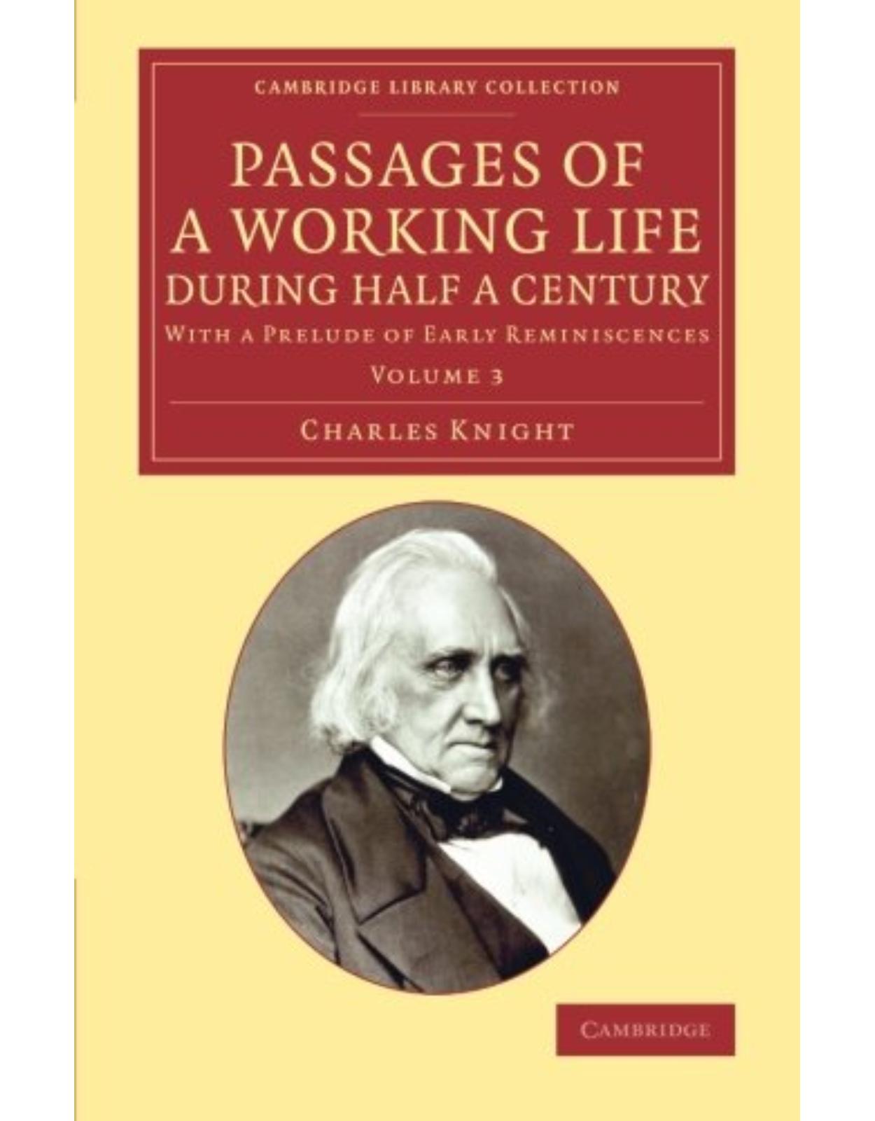 Passages of a Working Life during Half a Century: Volume 3: With a Prelude of Early Reminiscences (Cambridge Library Collection - History of Printing, Publishing and Libraries)