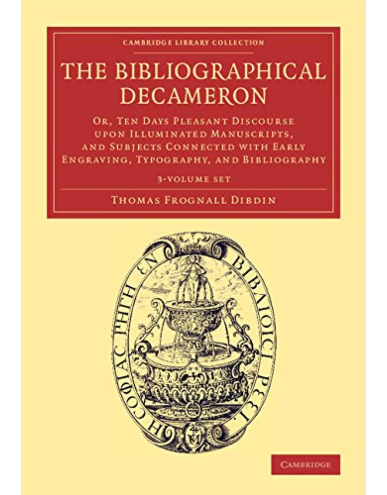 The Bibliographical Decameron 3 Volume Set: Or, Ten Days Pleasant Discourse upon Illuminated Manuscripts, and Subjects Connected with Early Engraving, ... of Printing, Publishing and Libraries)
