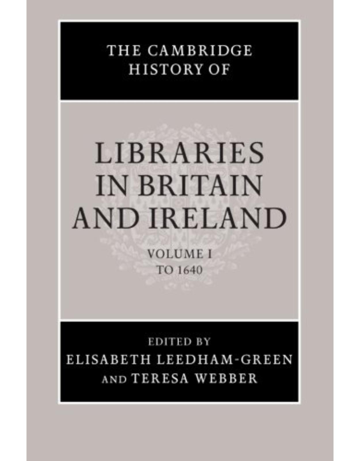 The Cambridge History of Libraries in Britain and Ireland: Volume 1