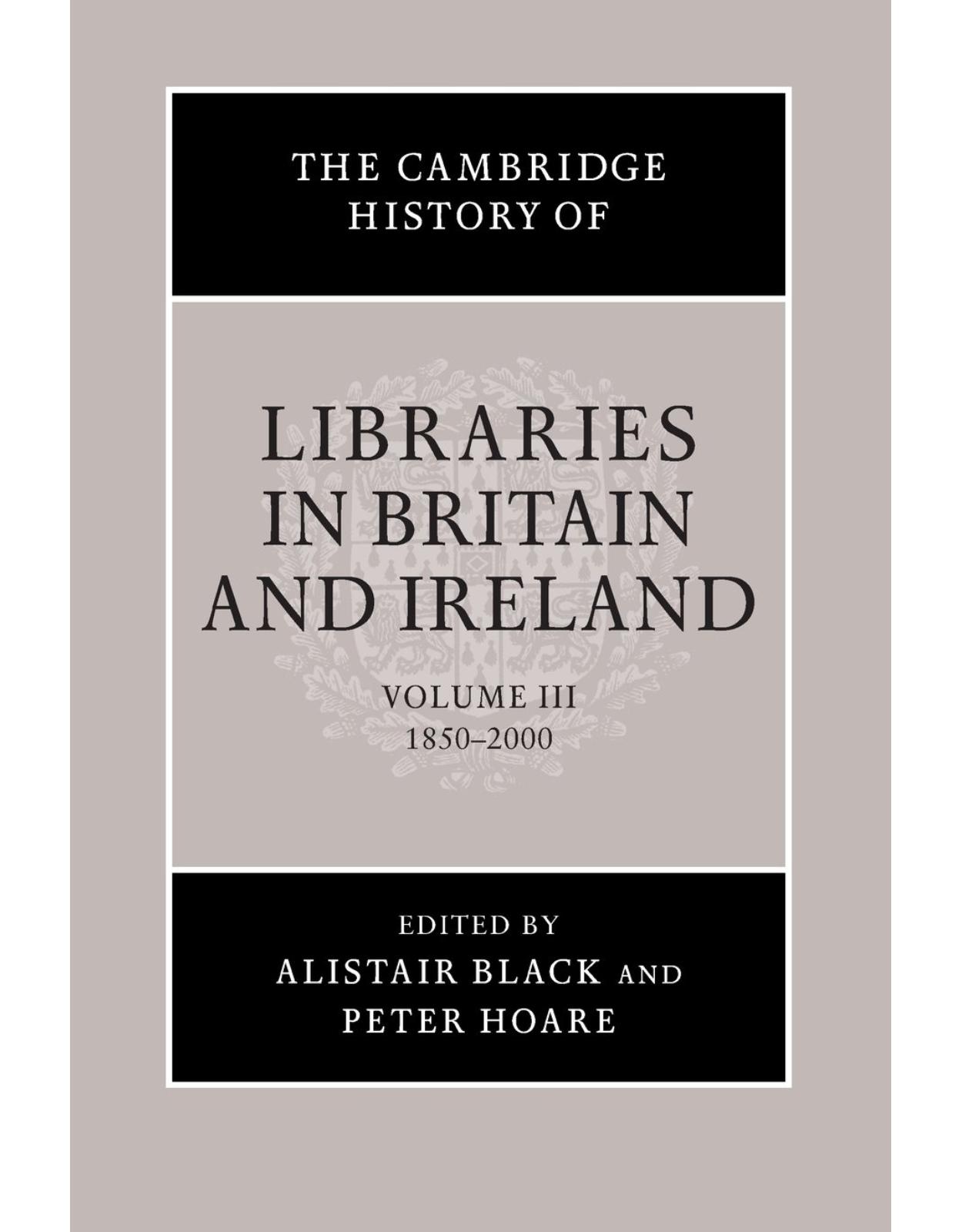 The Cambridge History of Libraries in Britain and Ireland: Volume 3