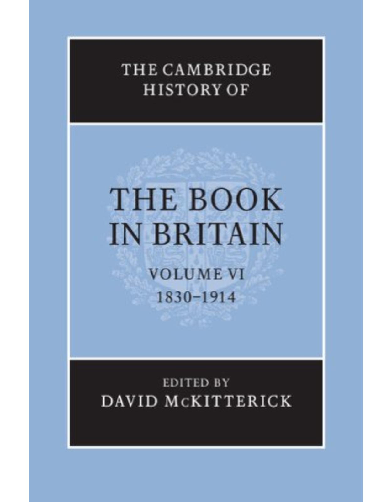 The Cambridge History of the Book in Britain: Volume 6, 1830-1914