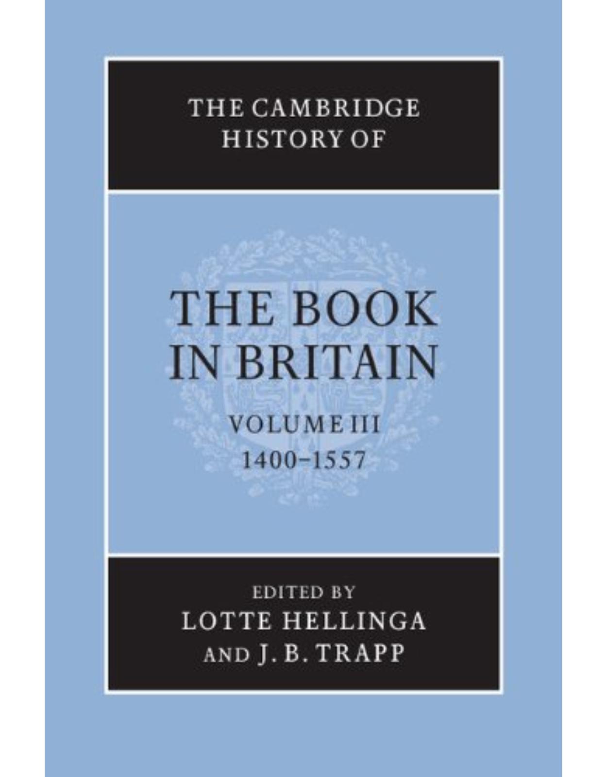 The Cambridge History of the Book in Britain: Volume 3, 1400-1557