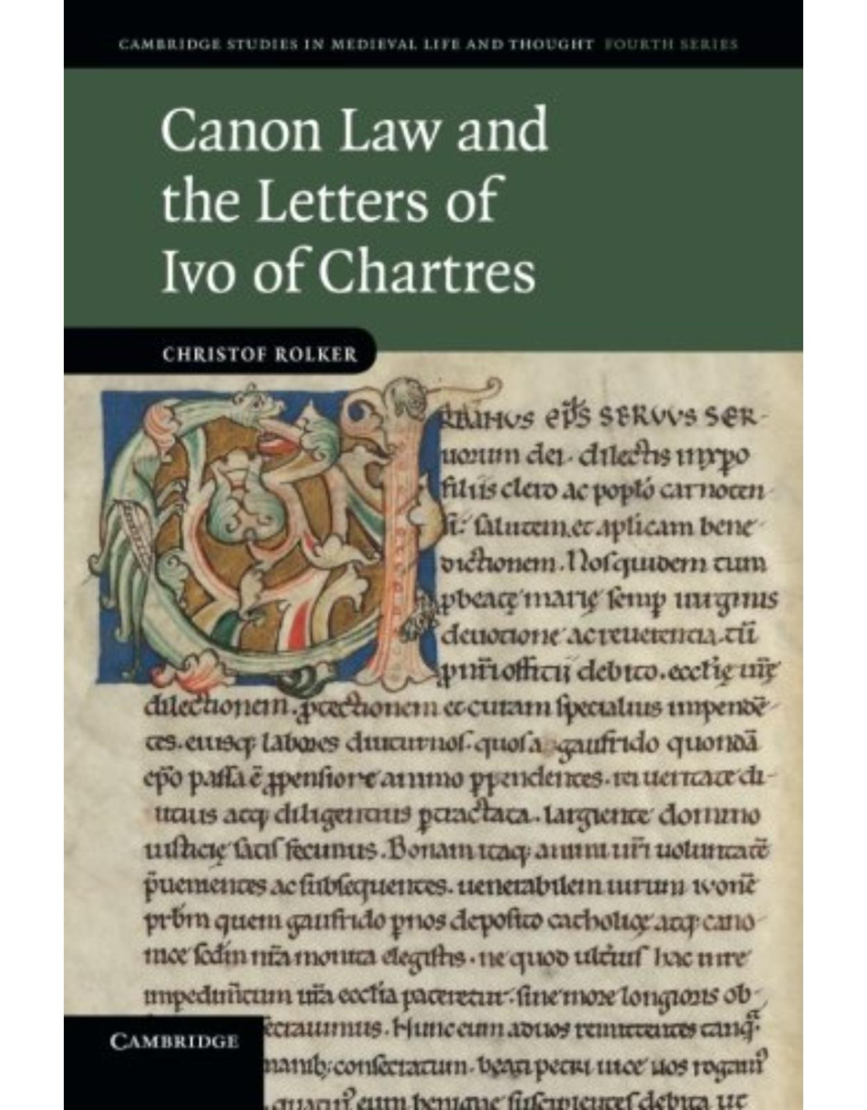 Canon Law and the Letters of Ivo of Chartres (Cambridge Studies in Medieval Life and Thought: Fourth Series) 