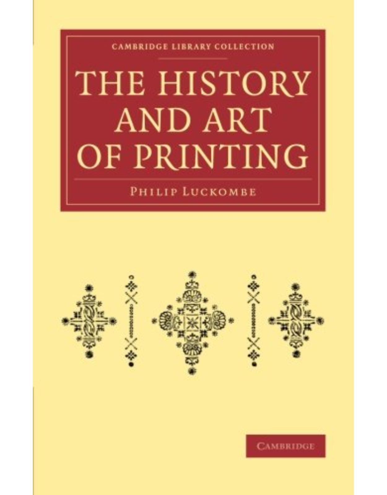 The History and Art of Printing: In Two Parts (Cambridge Library Collection - History of Printing, Publishing and Libraries)
