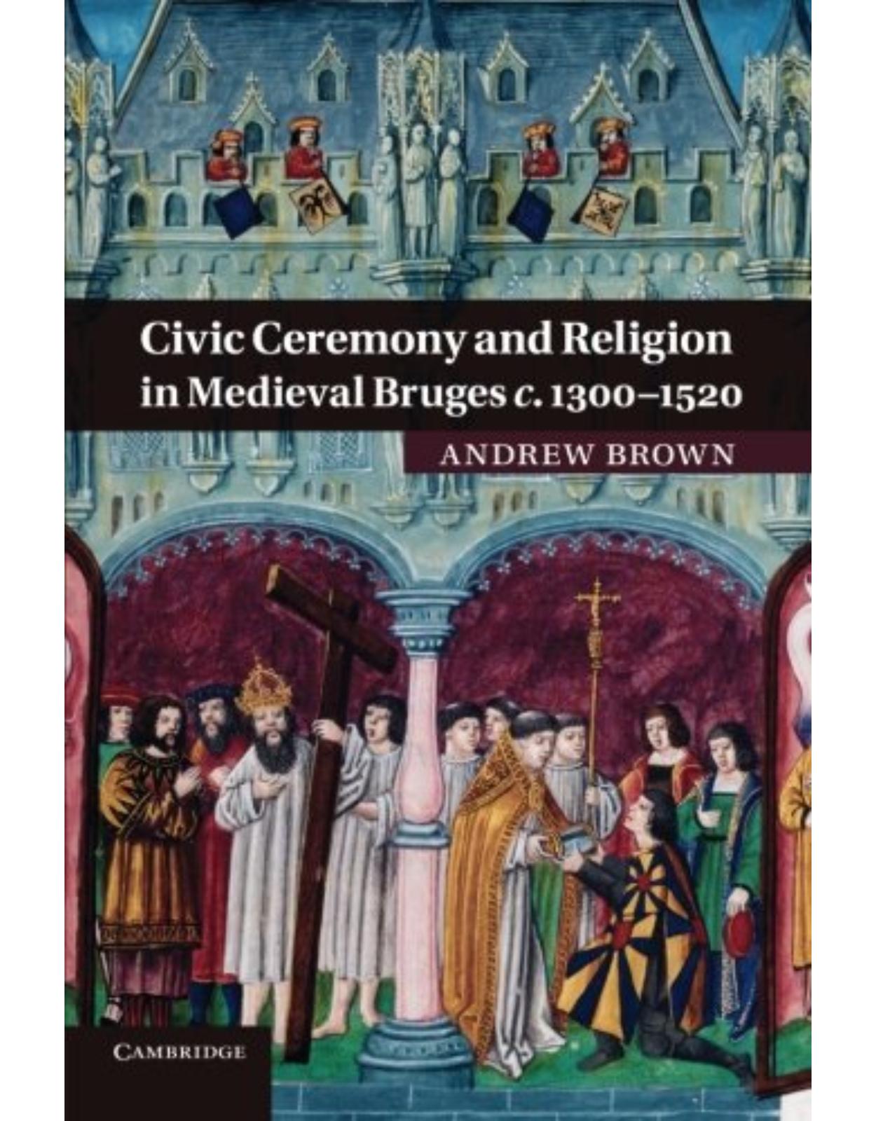 Civic Ceremony and Religion in Medieval Bruges c.1300-1520