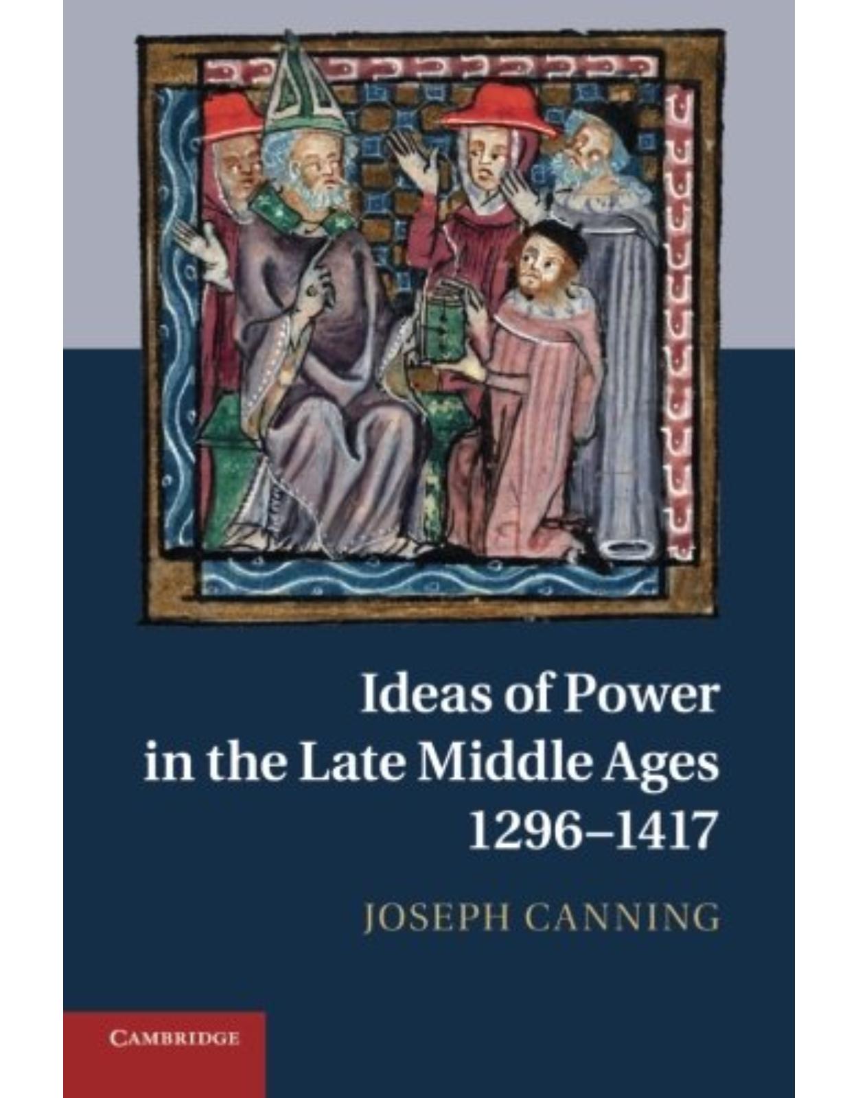 Ideas of Power in the Late Middle Ages, 1296-1417