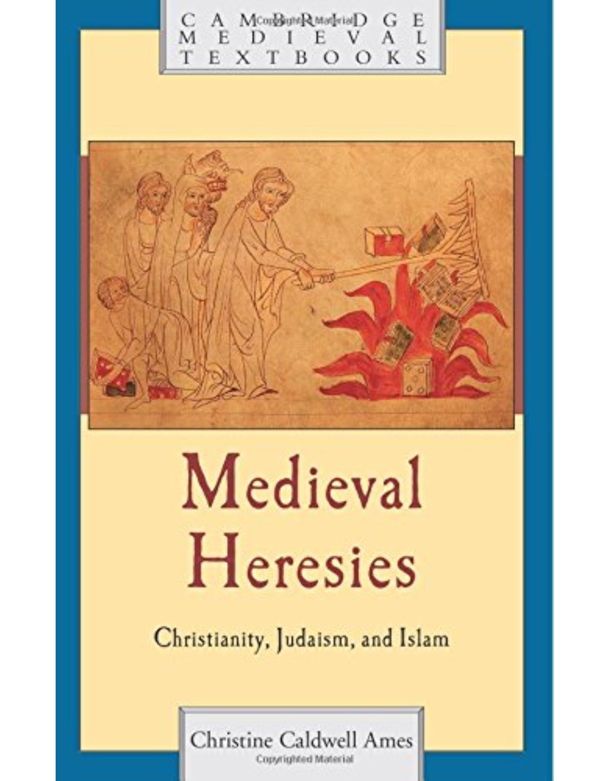 Medieval Heresies: Christianity, Judaism, and Islam (Cambridge Medieval Textbooks)