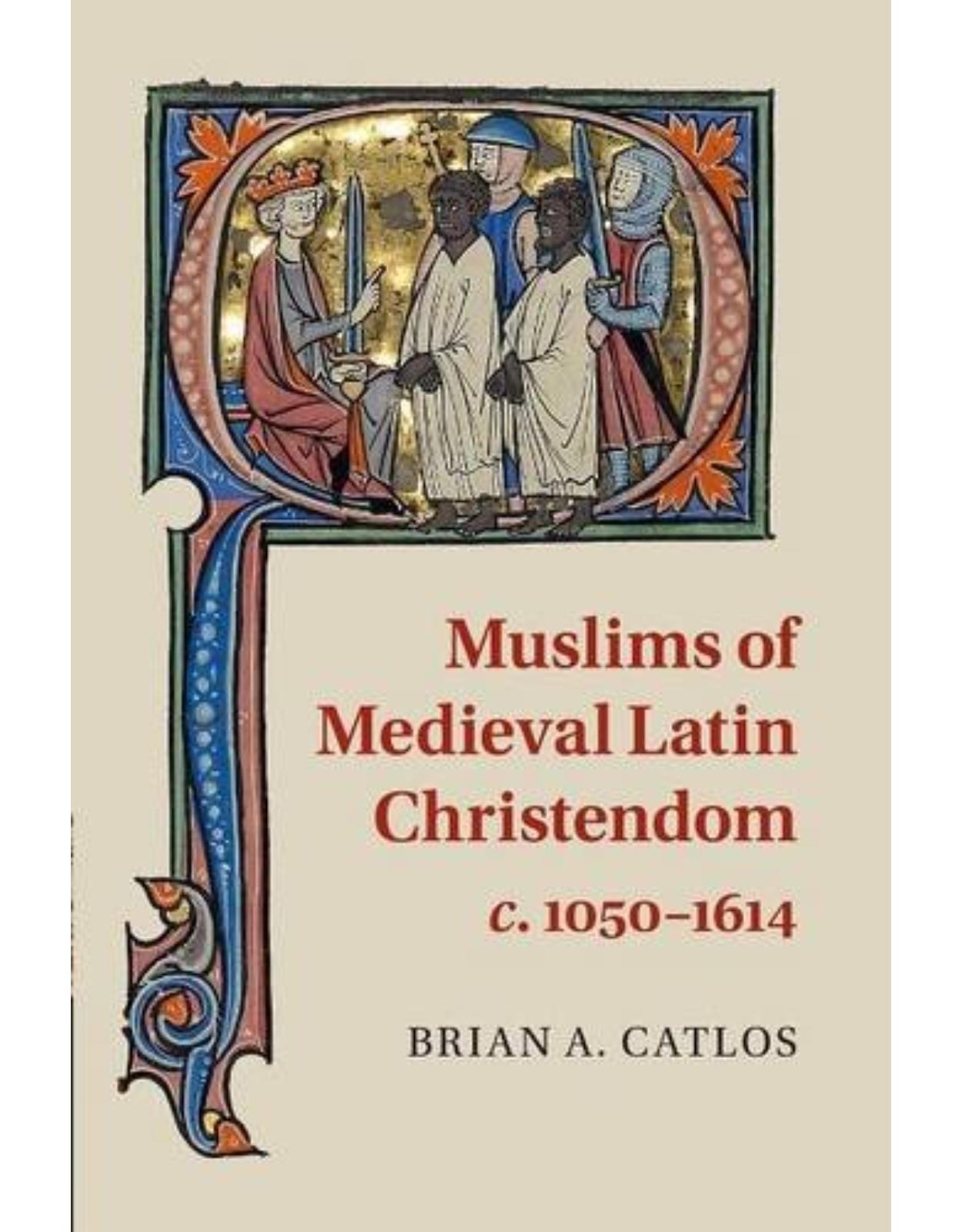 Muslims of Medieval Latin Christendom, c.1050-1614 (Cambridge Medieval Textbooks)