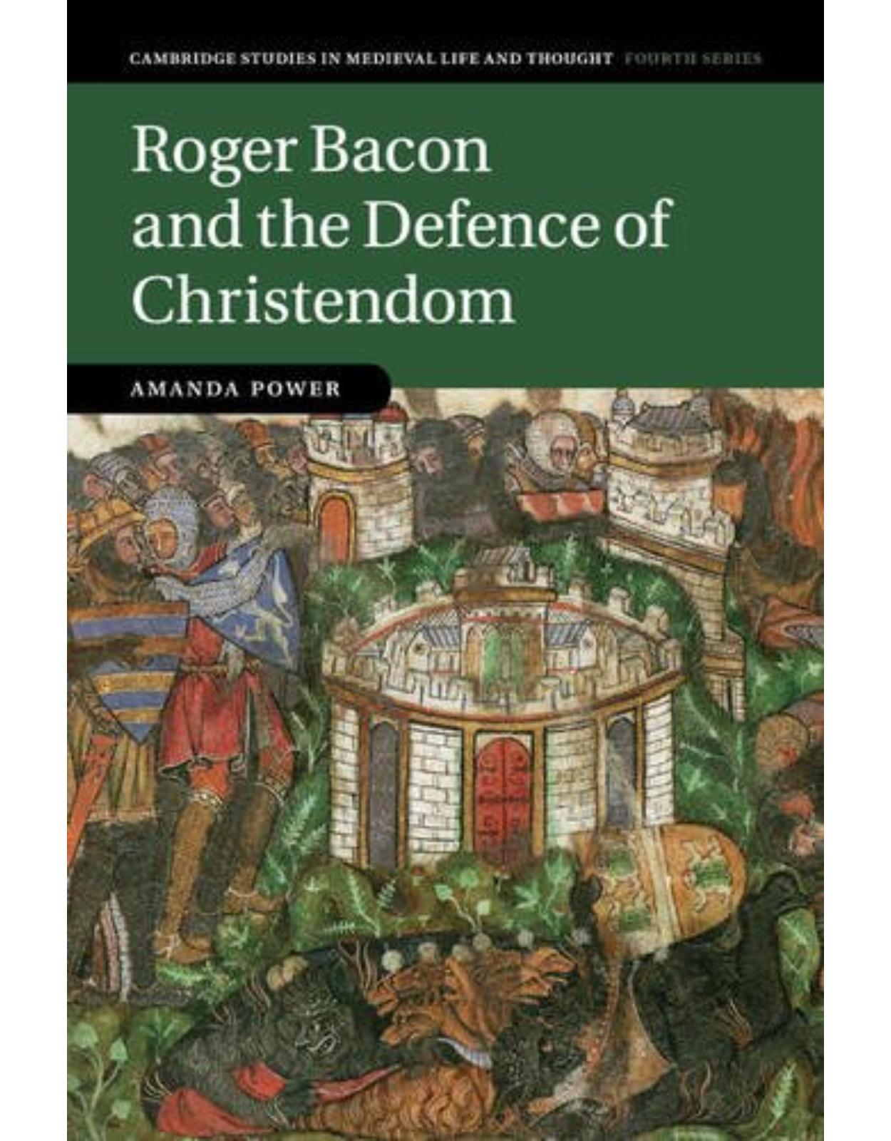 Roger Bacon and the Defence of Christendom (Cambridge Studies in Medieval Life and Thought: Fourth Series)