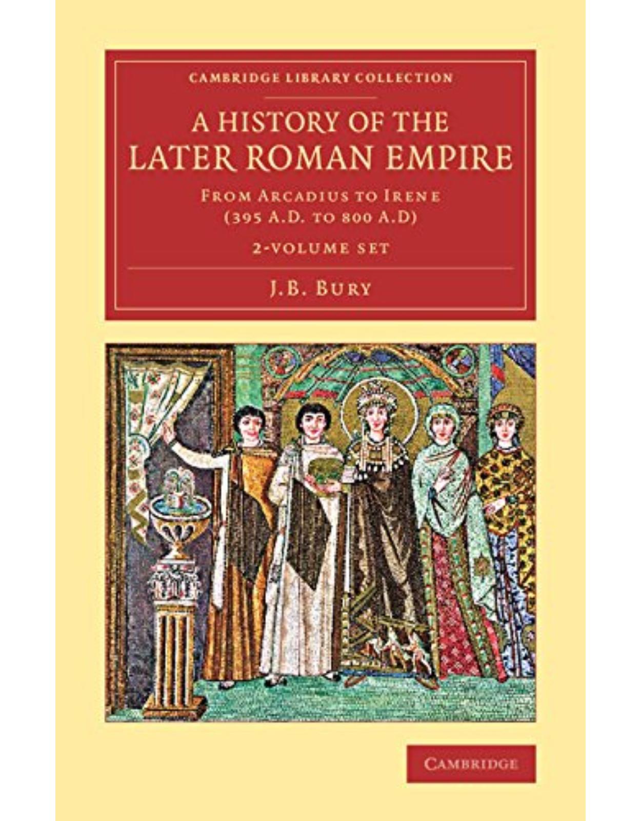 A History of the Later Roman Empire 2 Volume Set (Cambridge Library Collection - Classics) 