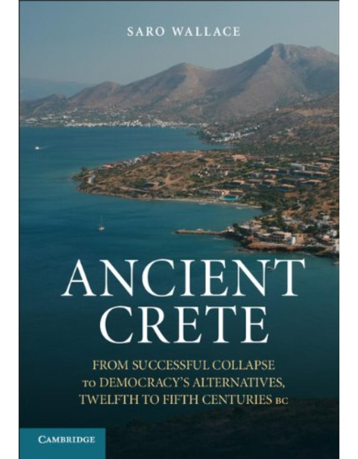 Ancient Crete: From Successful Collapse to DemocracyÂs Alternatives, Twelfth-Fifth Centuries BC
