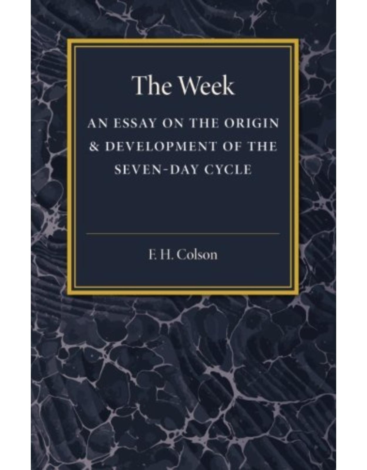 The Week: An Essay on the Origin and Development of the Seven-Day Cycle