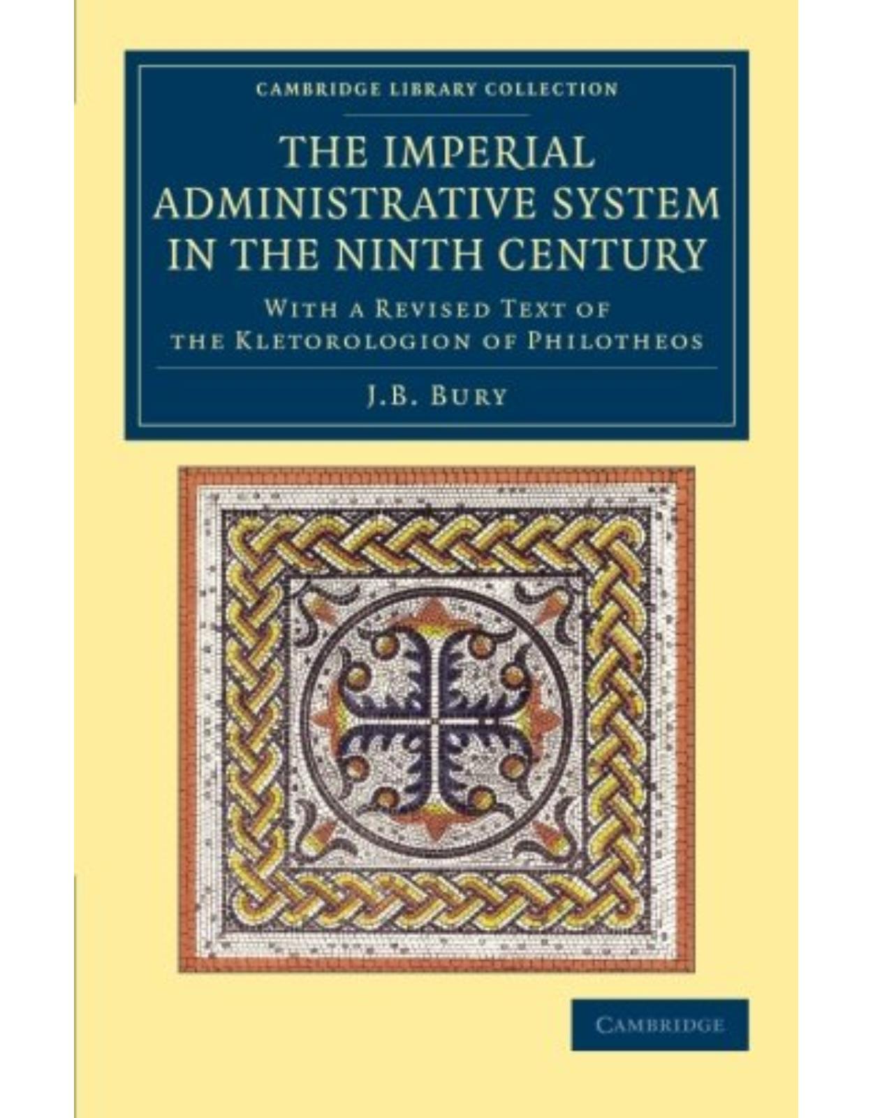 The Imperial Administrative System in the Ninth Century: With a Revised Text of the Kletorologion of Philotheos (Cambridge Library Collection - Medieval History)