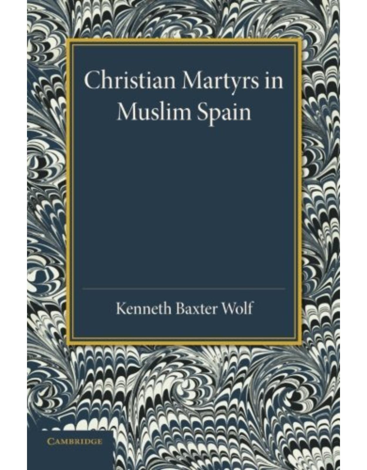 Christian Martyrs in Muslim Spain (Cambridge Iberian and Latin American Studies)