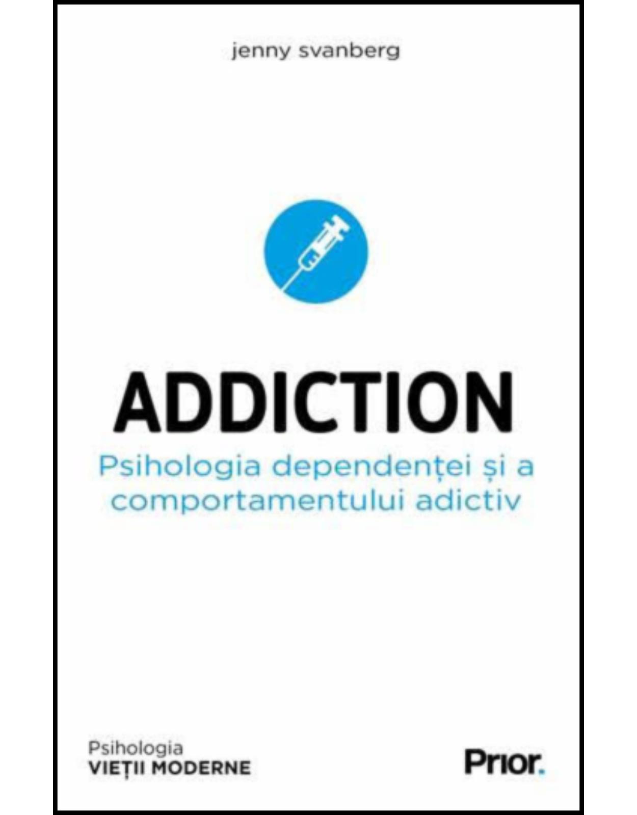 Addiction. Psihologia dependentei si a comportamentului adictiv