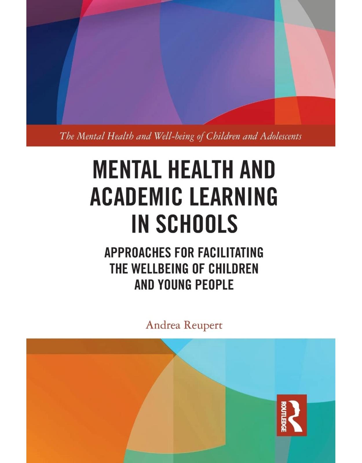 Mental Health and Academic Learning in Schools: Approaches for Facilitating the Wellbeing of Children and Young People