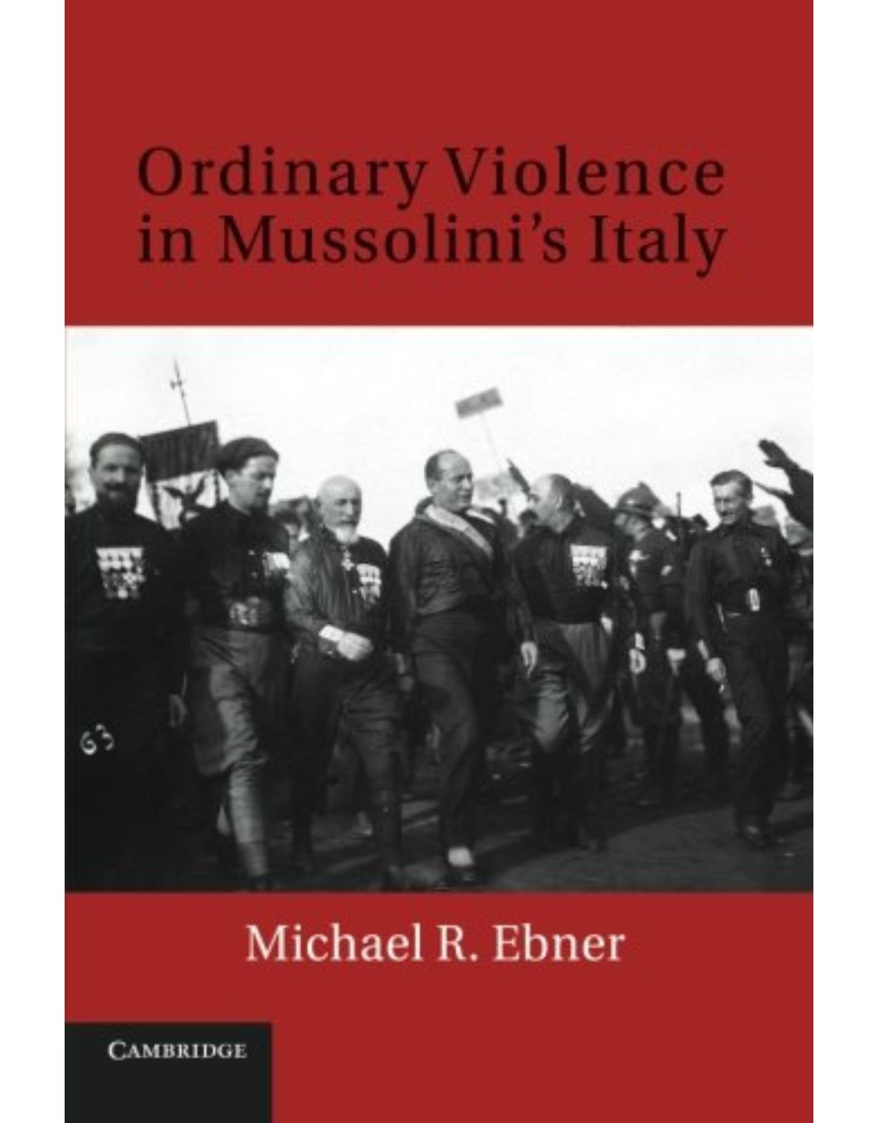 Ordinary Violence in Mussolini's Italy