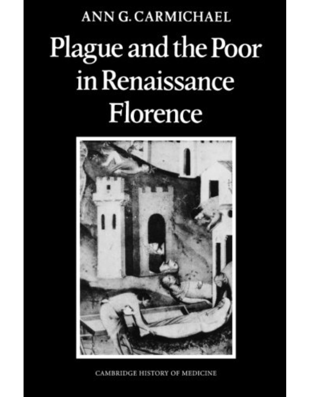Plague and the Poor in Renaissance Florence (Cambridge Studies in the History of Medicine)