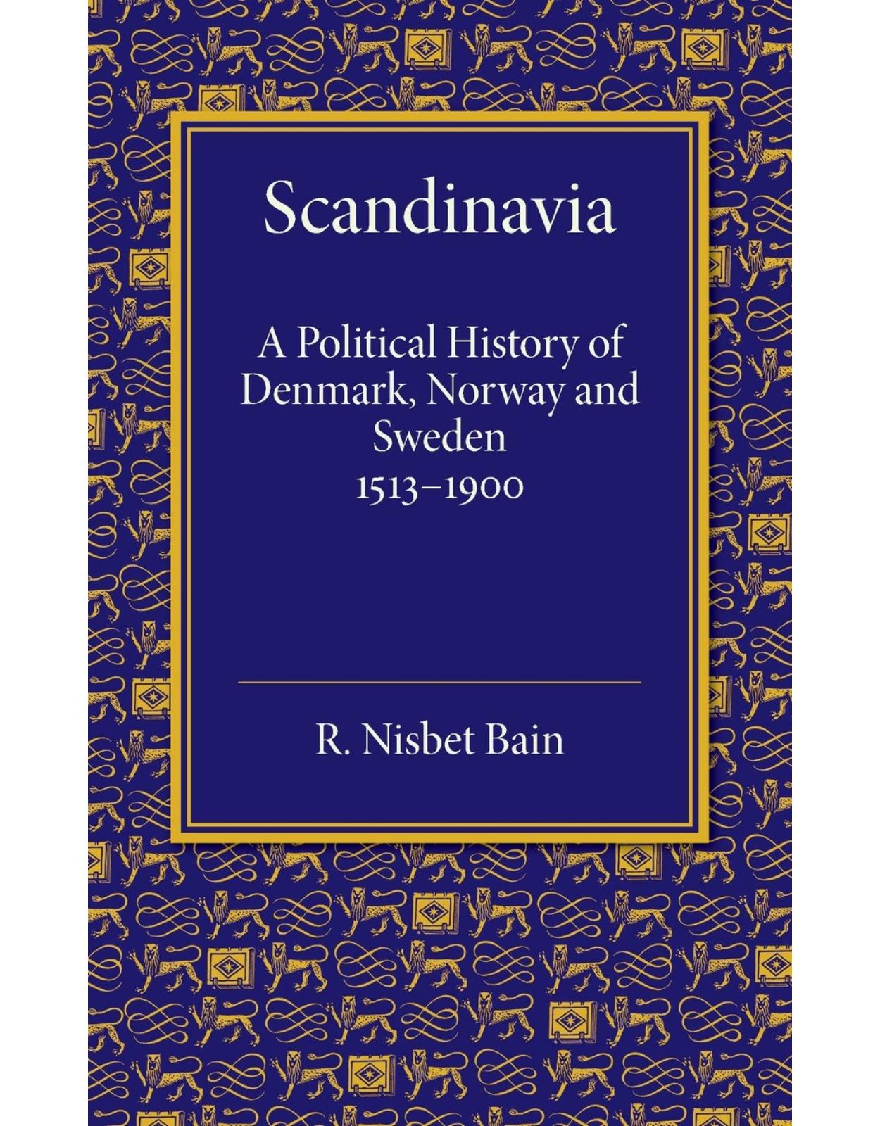 Scandinavia: A Political History of Denmark, Norway and Sweden from 1513 to 1900 (Cambridge Historical Series)