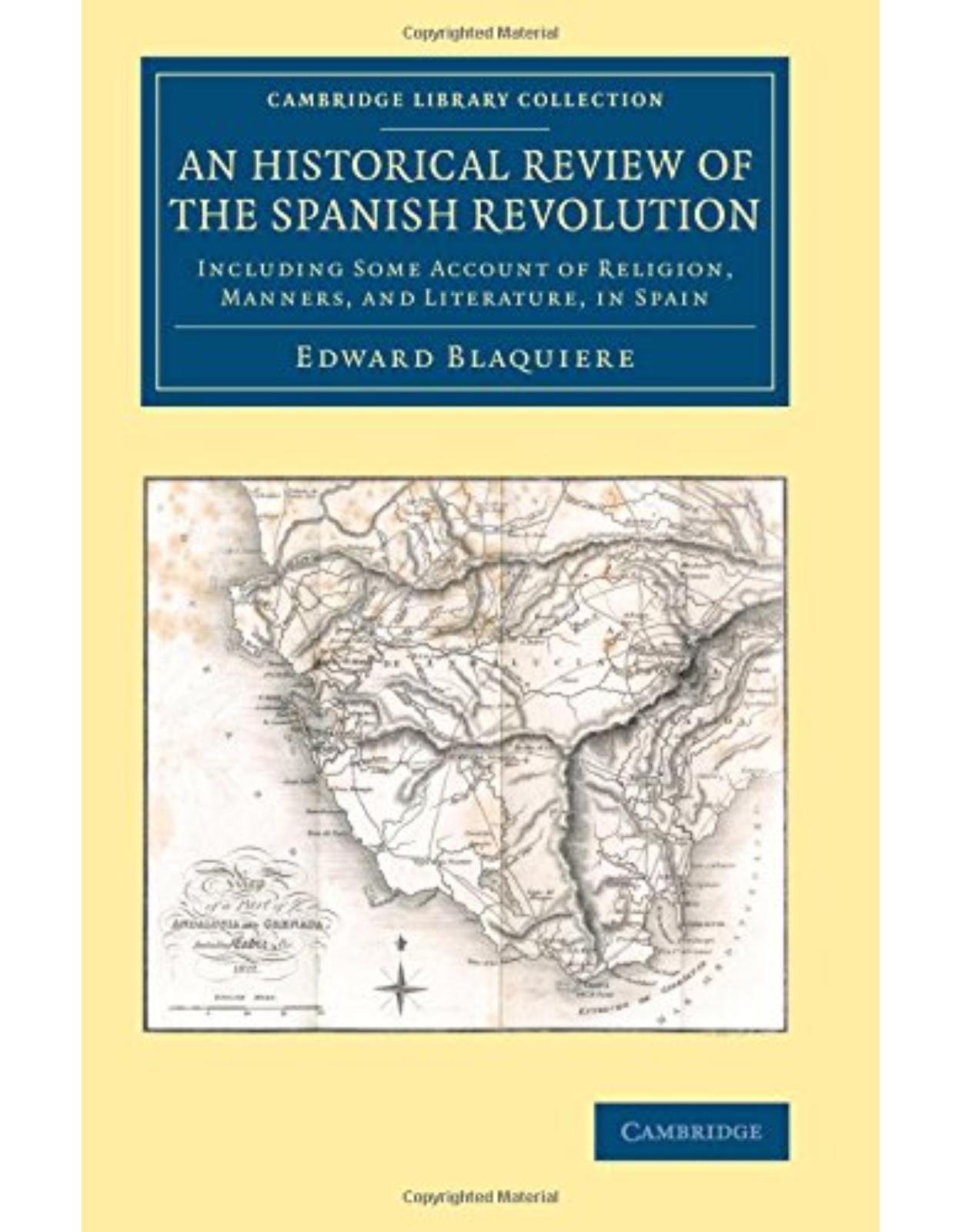 An Historical Review of the Spanish Revolution: Including Some Account of Religion, Manners, and Literature, in Spain (Cambridge Library Collection - European History)