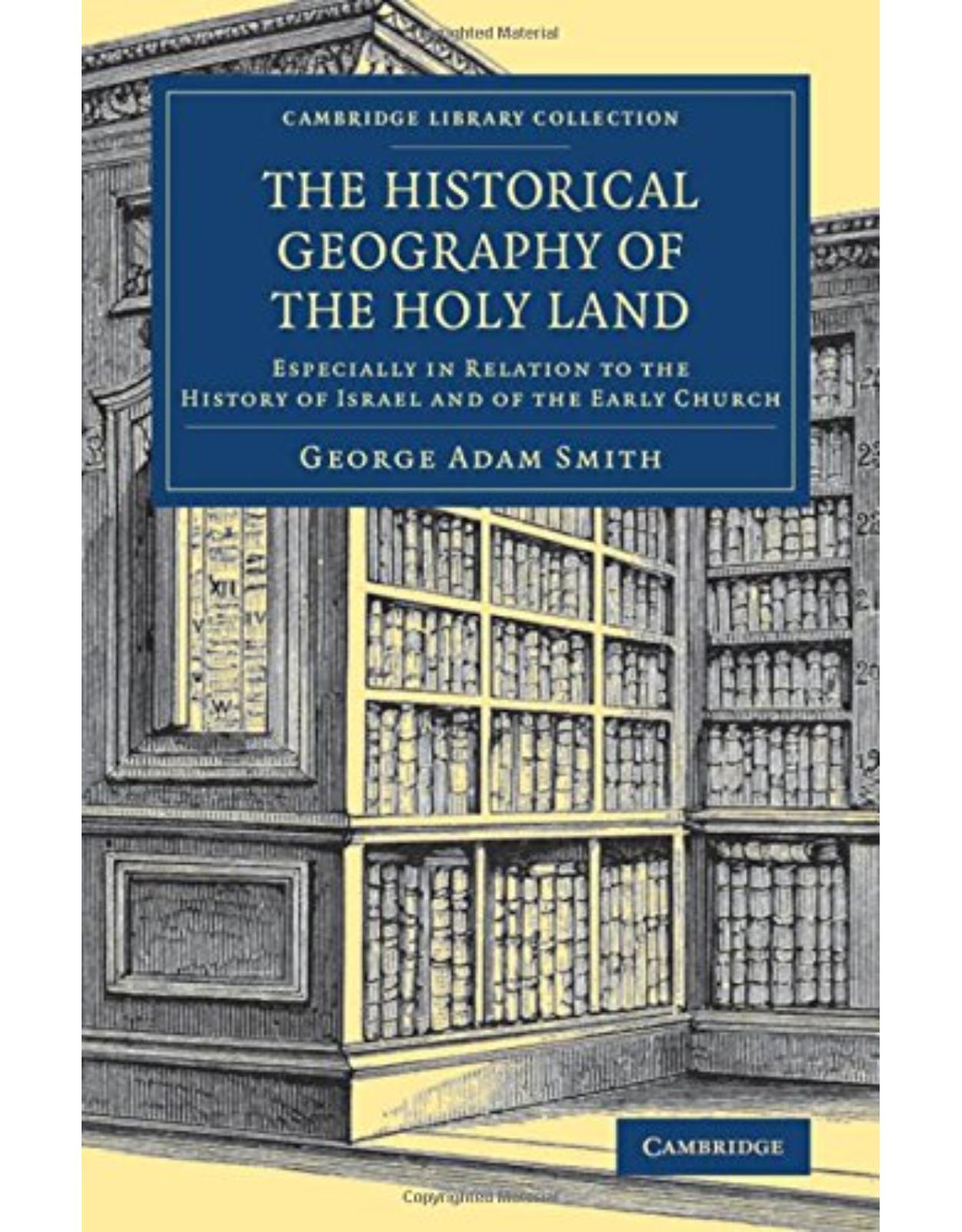 The Historical Geography of the Holy Land: Especially in Relation to the History of Israel and of the Early Church (Cambridge Library Collection - Travel, Middle East and Asia Minor)