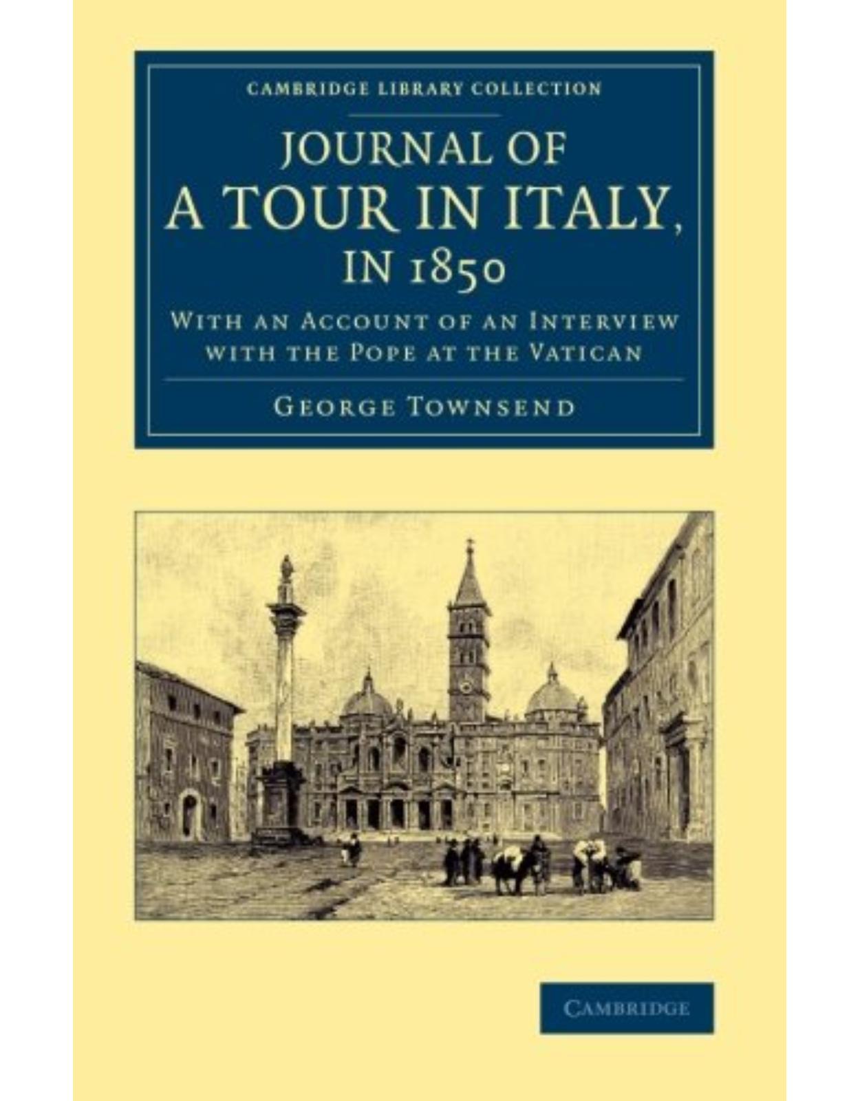 Journal of a Tour in Italy, in 1850: With an Account of an Interview with the Pope at the Vatican (Cambridge Library Collection - Travel, Europe)