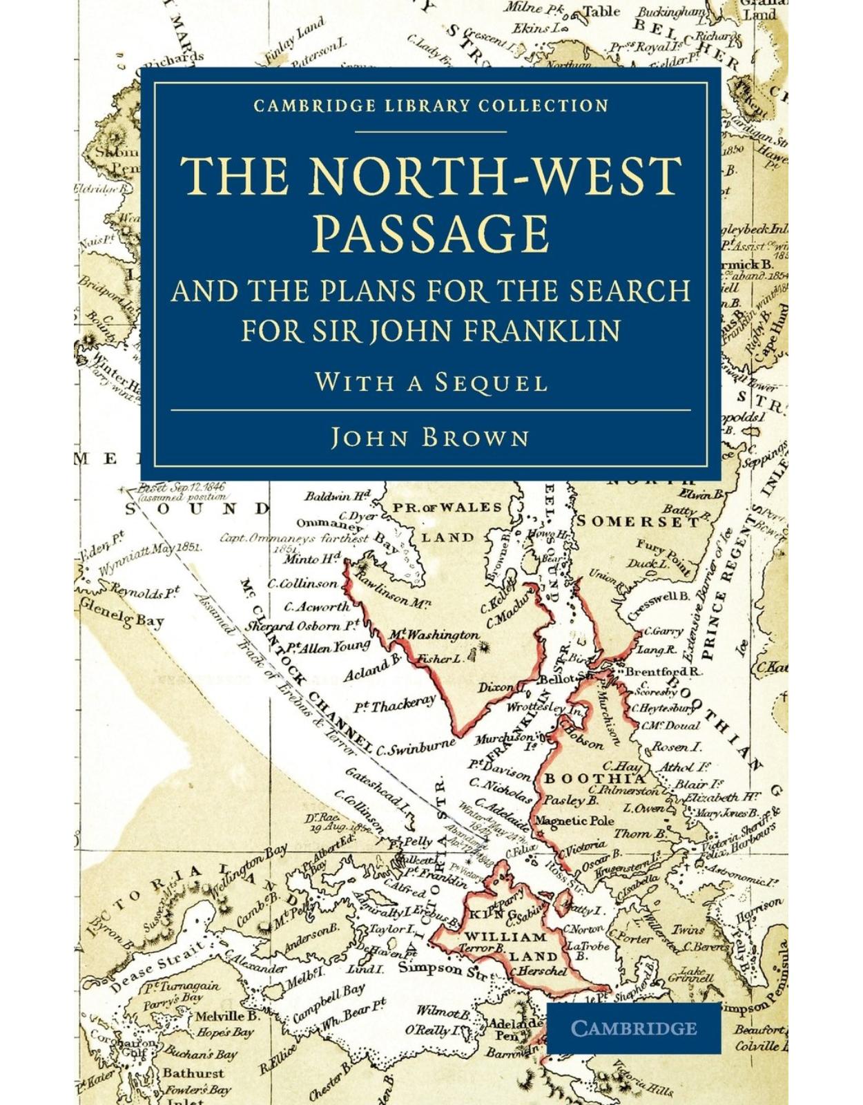 The North-West Passage and the Plans for the Search for Sir John Franklin: With a Sequel to 'The North-West Passage and the Plans for the Search for Sir John Franklin'