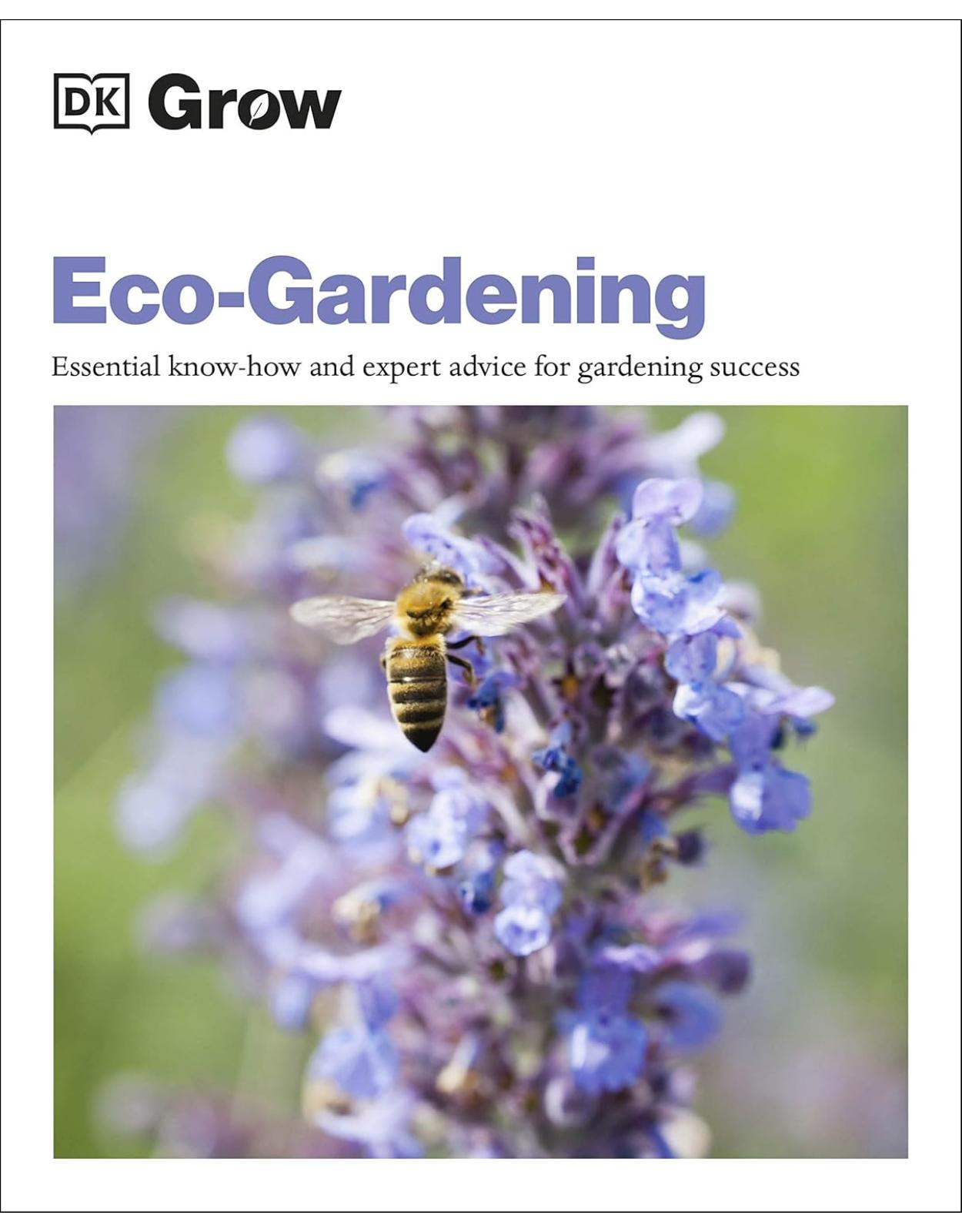 Grow Eco-gardening: Essential Know-how and Expert Advice for Gardening Success