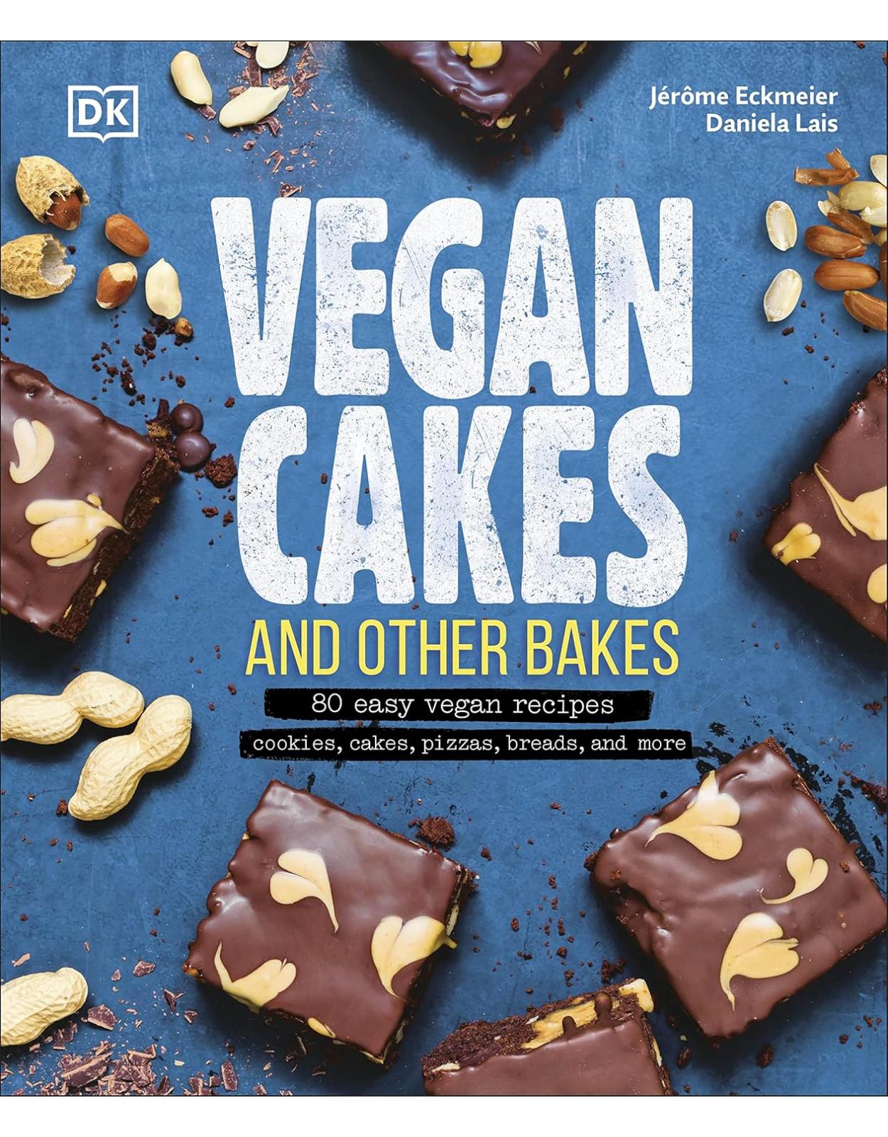 Vegan Cakes and Other Bakes: 80 easy vegan recipes - cookies, cakes, pizzas, breads, and more