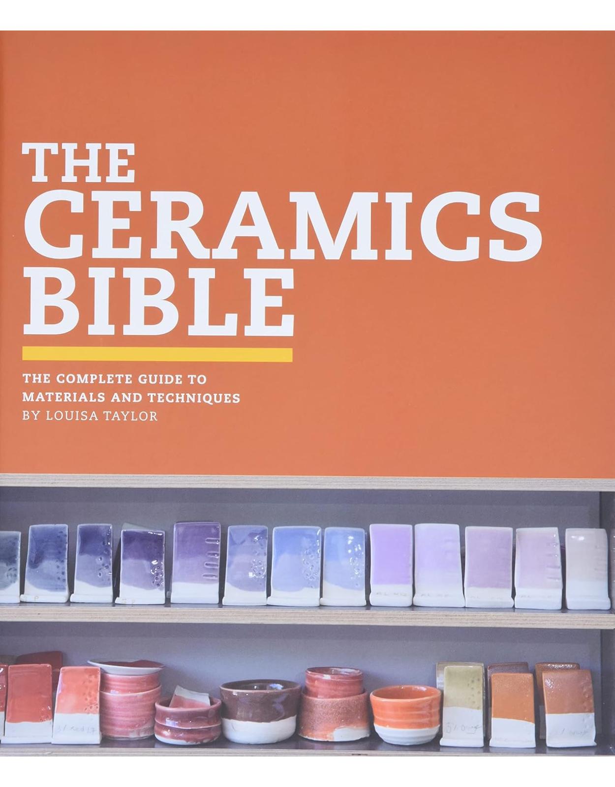 The Ceramics Bible: The Complete Guide to Materials and Techniques