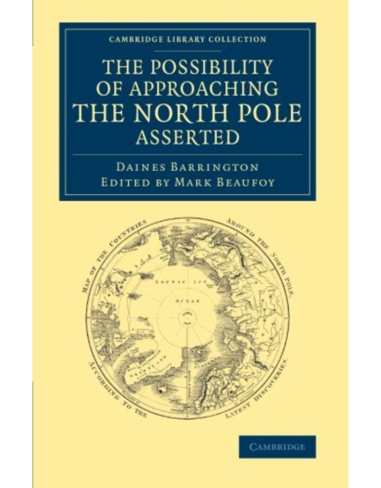 The Possibility of Approaching the North Pole Asserted (Cambridge Library Collection - Polar Exploration)