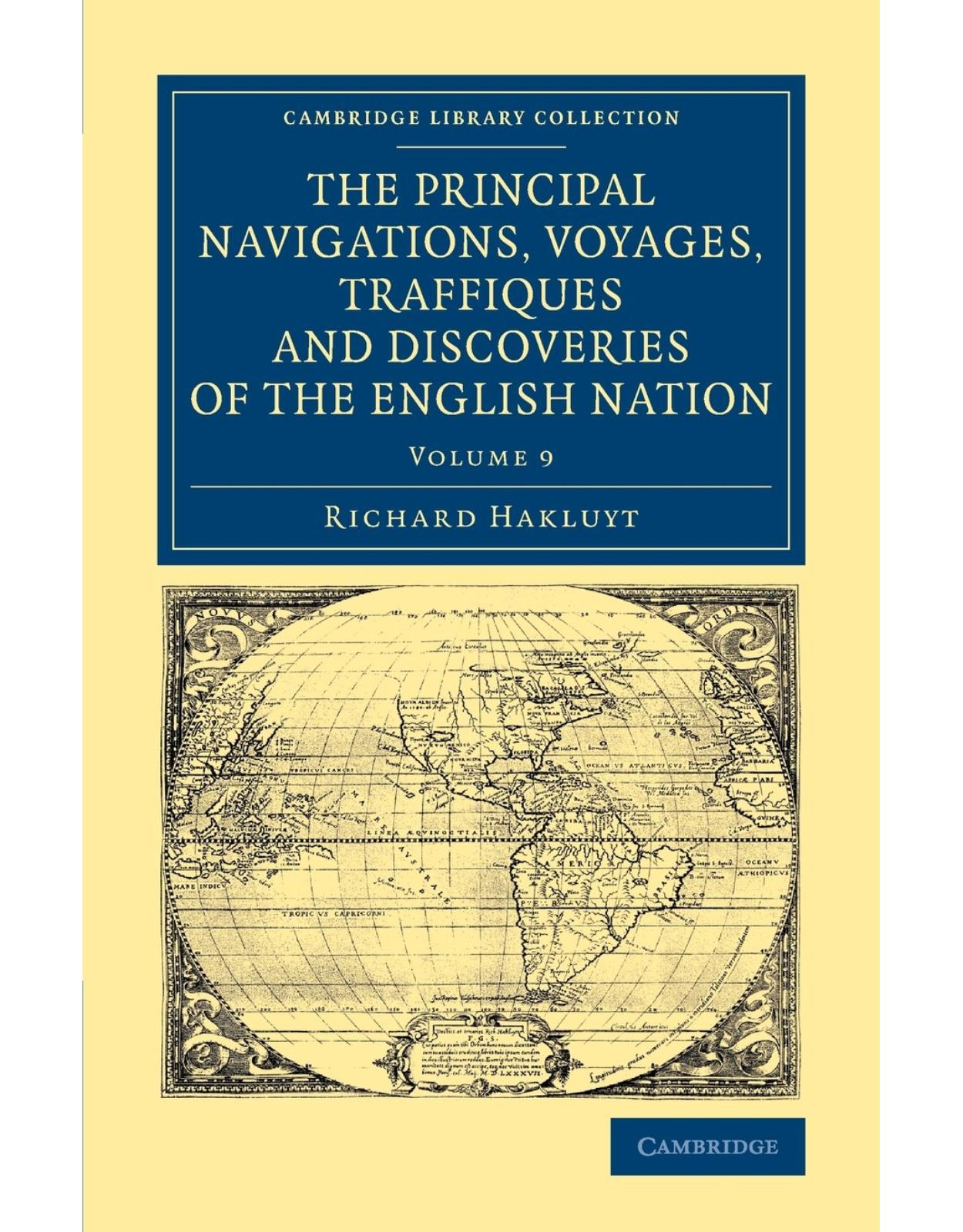 The Principal Navigations Voyages Traffiques and Discoveries of the English Nation: Volume 9 (Cambridge Library Collection - Maritime Exploration)